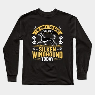 I'm Only Talking To My Silken Windhound Today Dog Lover Long Sleeve T-Shirt